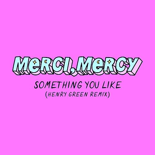 Something You Like (Henry Green Remix)
