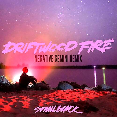 Driftwood Fire (Negative Gemini Remix)