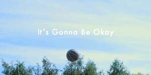 It's Gonna Be Okay