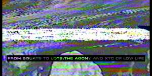 From Squats To Lots: The Agony & XTC Of Low Life