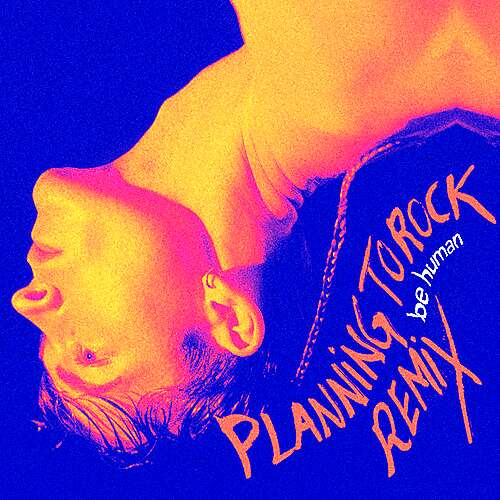 Be Human (Planningtorock Remix)