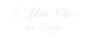 If You Were to Stay