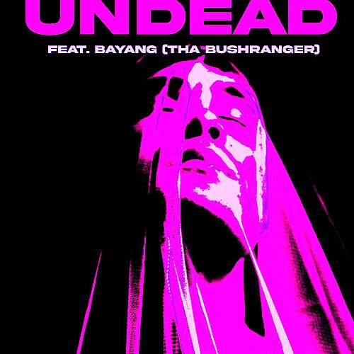 Undead ft. BAYANG (tha Bushranger)