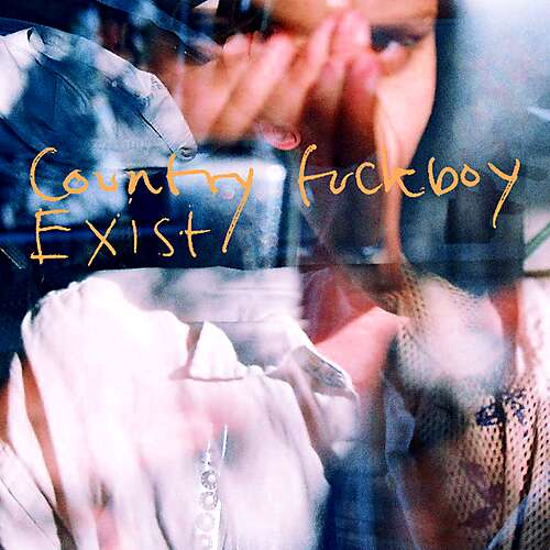 Country Fuckboy / Exist