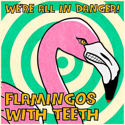 Flamingos with Teeth