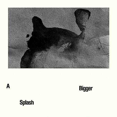 A Bigger Splash