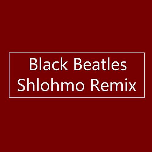 Black Beatles (Shlohmo Remix)