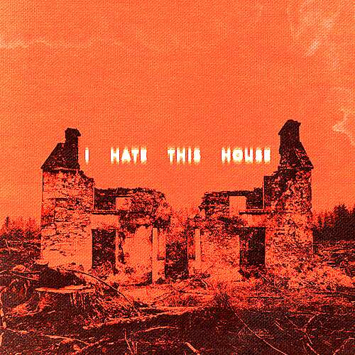 I Hate This House