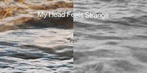 My Head Feels Strange