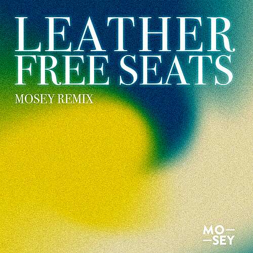 Leather Free Seats (Mosey Remix)