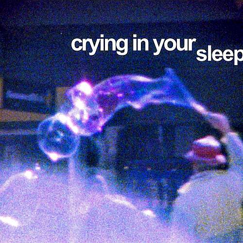 Crying in Your Sleep