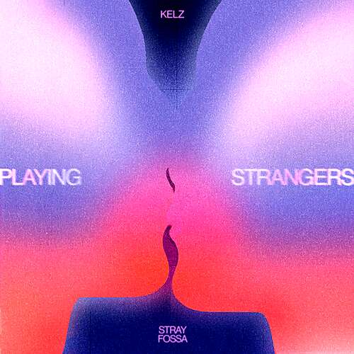 Playing Strangers (Ft Kelz)