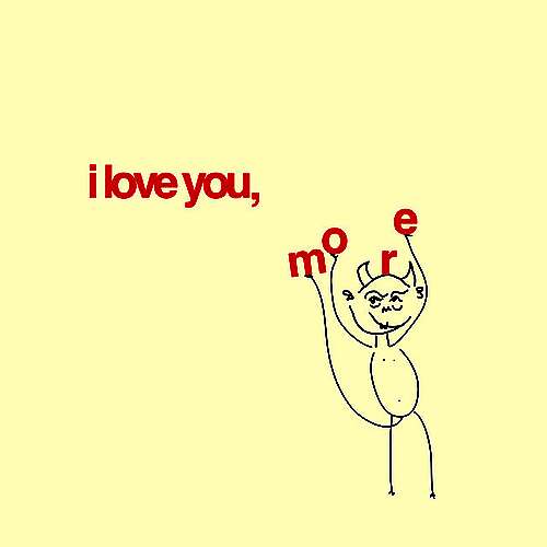 i love you, more