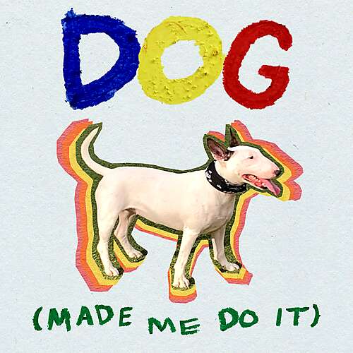 Dog (Made Me Do It)
