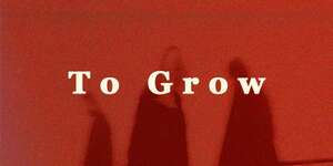 To Grow