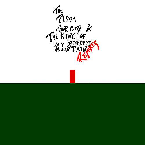 The Pilgrim, Their God and the King of My Decrepit Mountain (Remixes)
