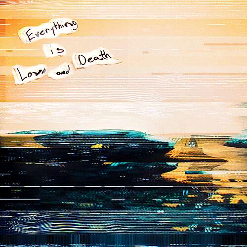 Everything is Love and Death (Deluxe Edition)