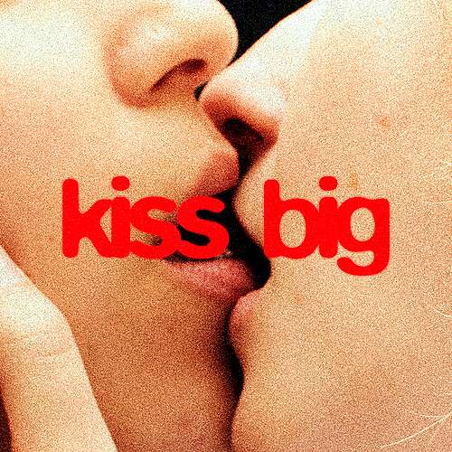 Kiss Big